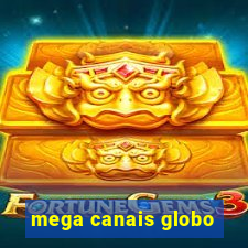 mega canais globo